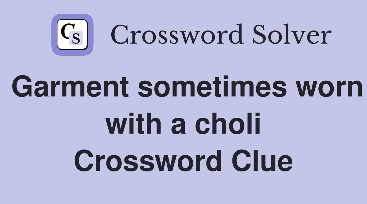 Garment sometimes worn with a choli Crossword Clue