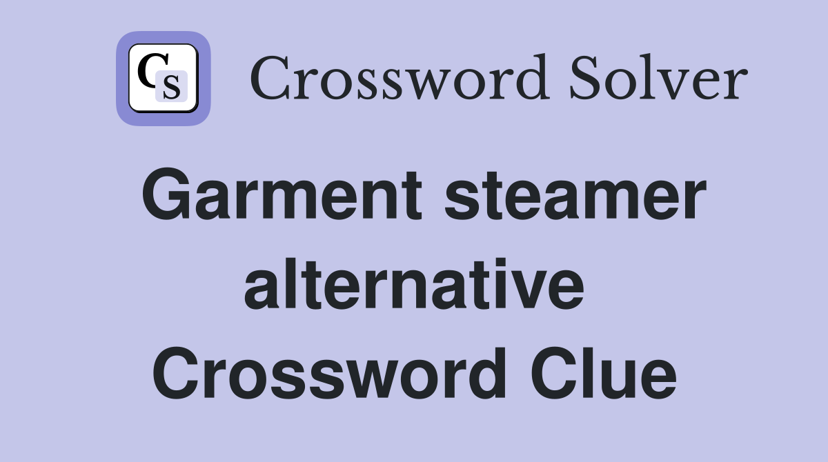 Garment steamer alternative Crossword Clue