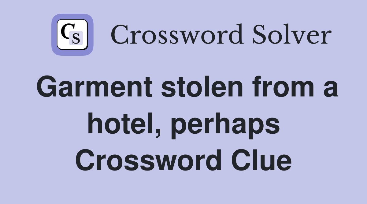 Garment stolen from a hotel, perhaps Crossword Clue