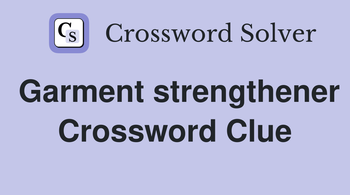 Garment strengthener Crossword Clue