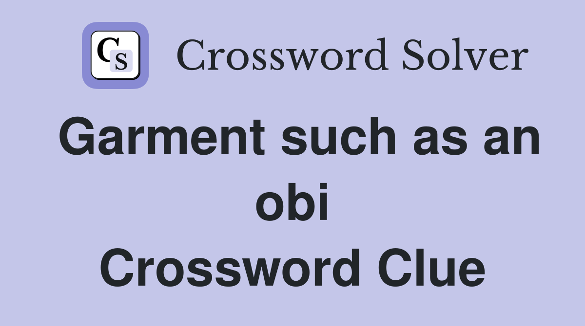 Garment such as an obi Crossword Clue