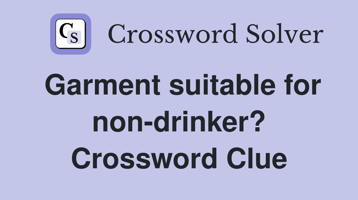 Garment suitable for non-drinker? Crossword Clue