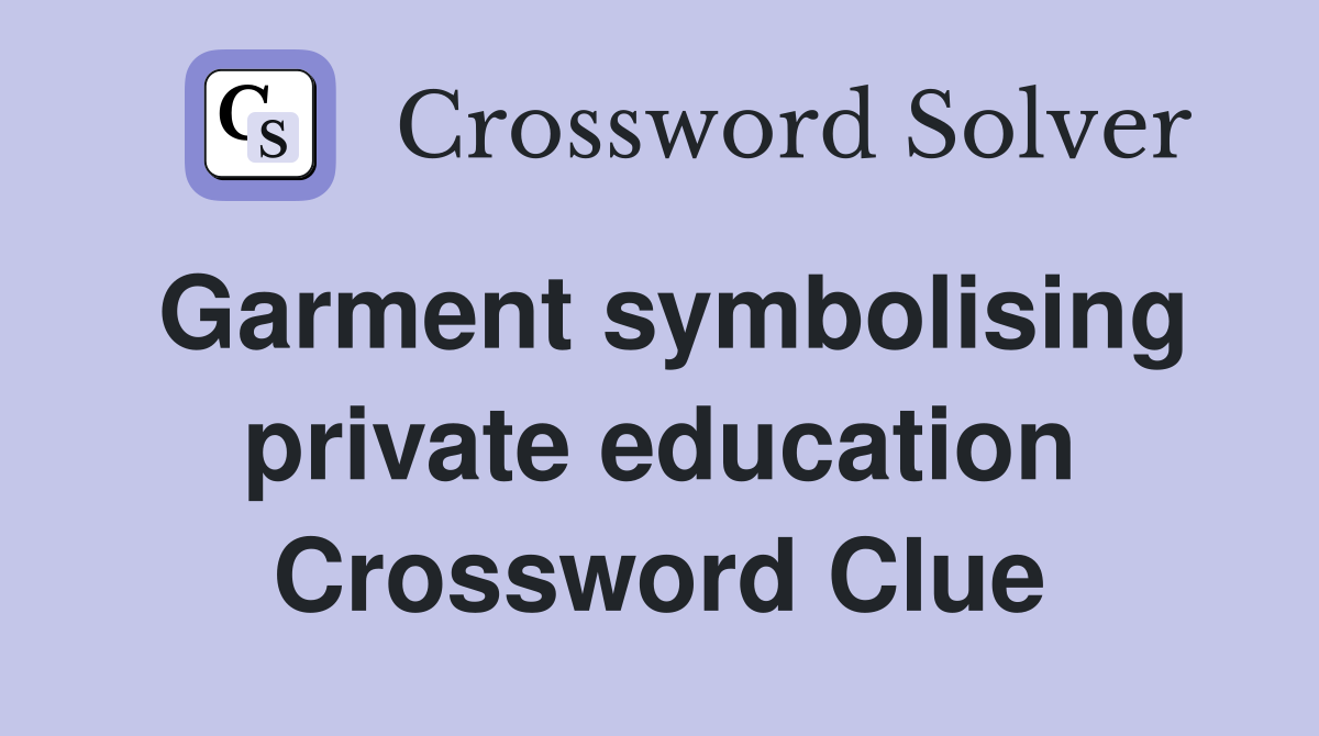 Garment symbolising private education Crossword Clue