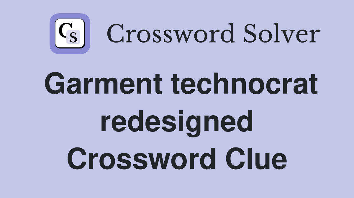 Garment technocrat redesigned Crossword Clue