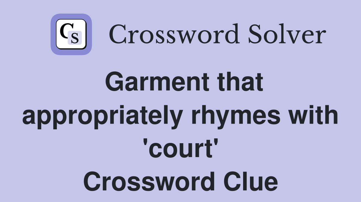 Garment that appropriately rhymes with 'court' Crossword Clue