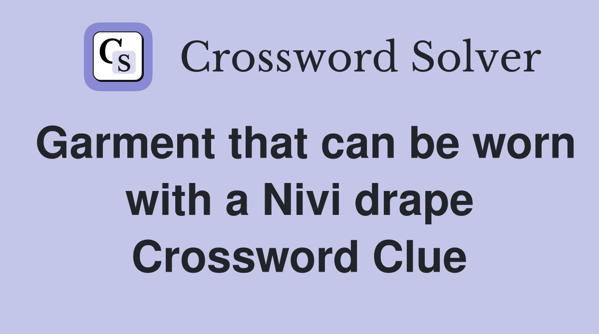 Garment that can be worn with a Nivi drape Crossword Clue