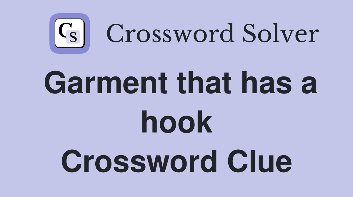 Garment that has a hook Crossword Clue