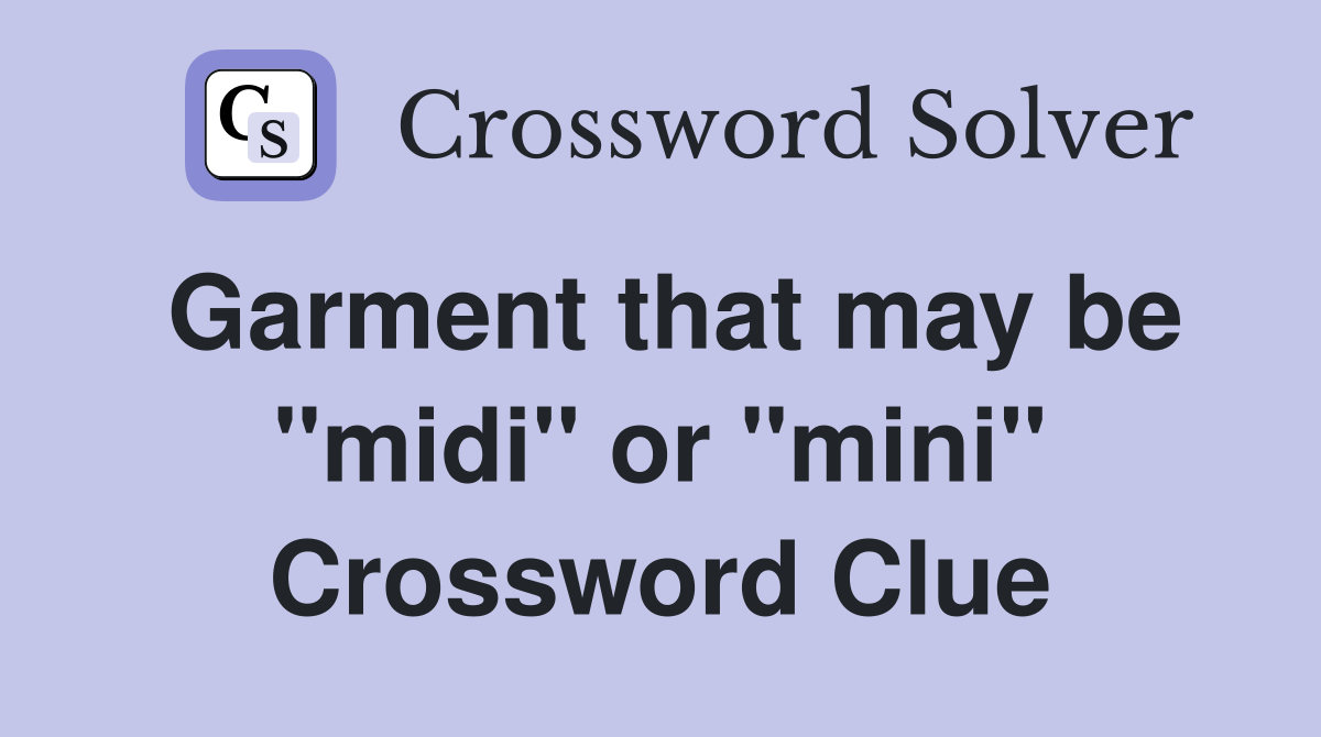 Garment that may be "midi" or "mini" Crossword Clue