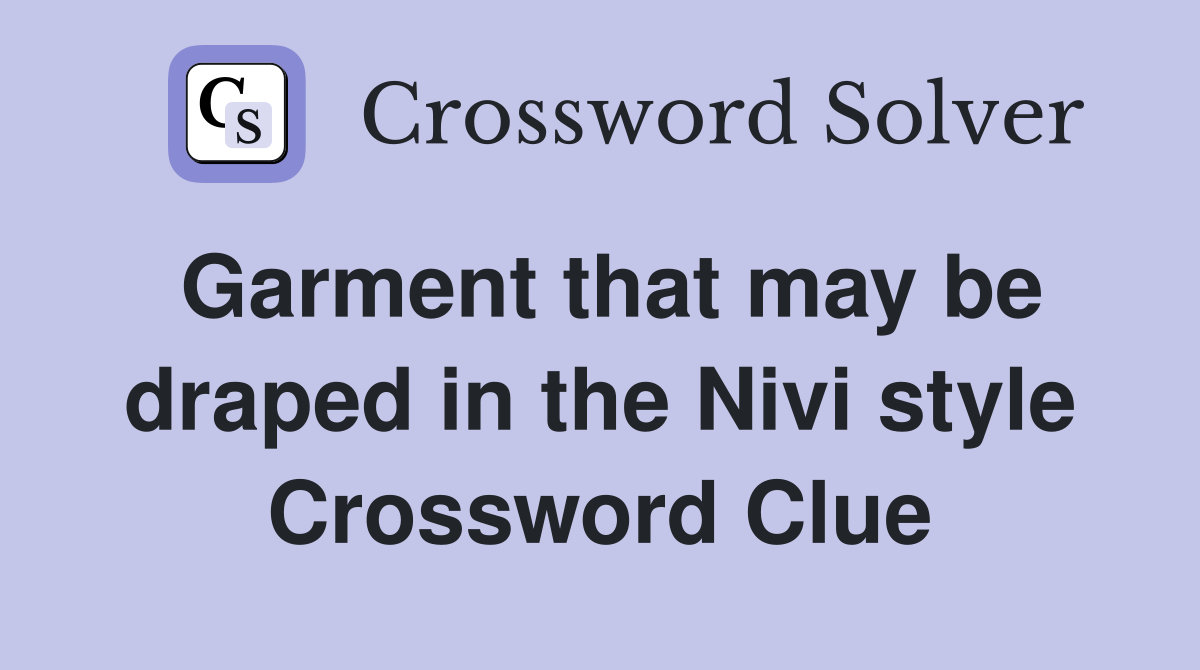 Garment that may be draped in the Nivi style Crossword Clue