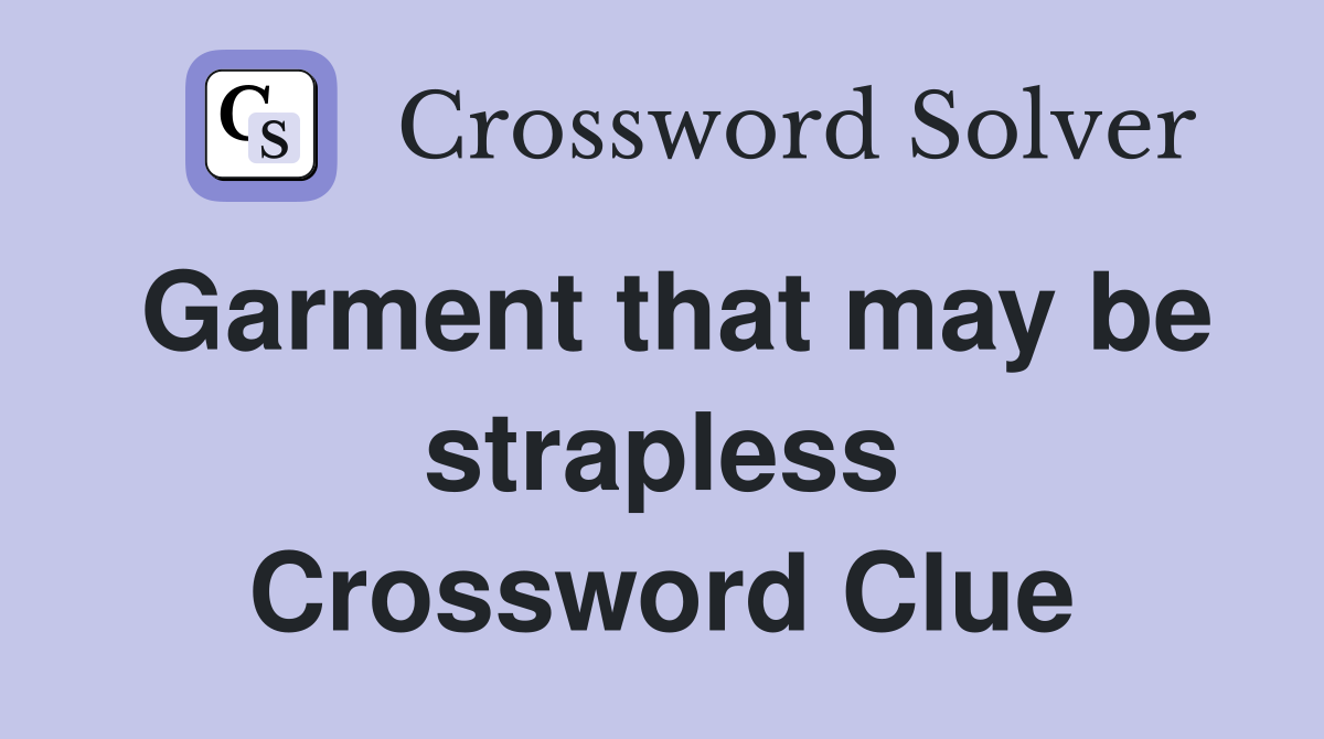 Garment that may be strapless Crossword Clue