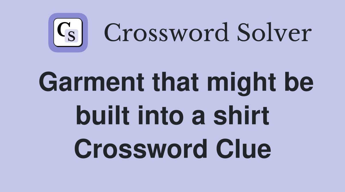 Garment that might be built into a shirt Crossword Clue