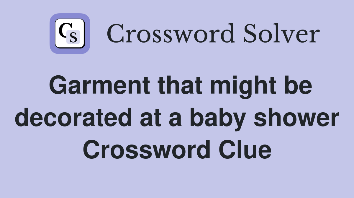 Garment that might be decorated at a baby shower Crossword Clue