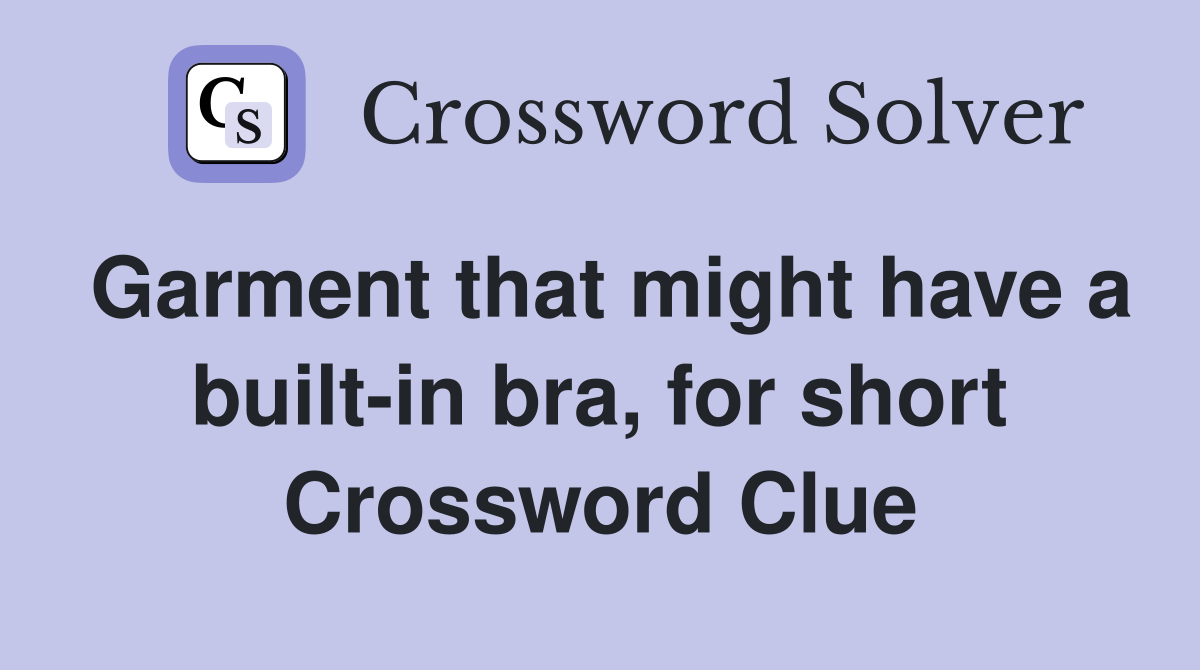 Garment that might have a built-in bra, for short Crossword Clue