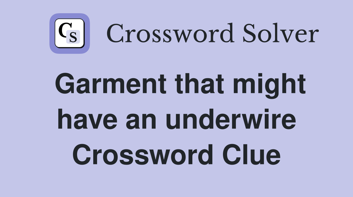 Garment that might have an underwire Crossword Clue