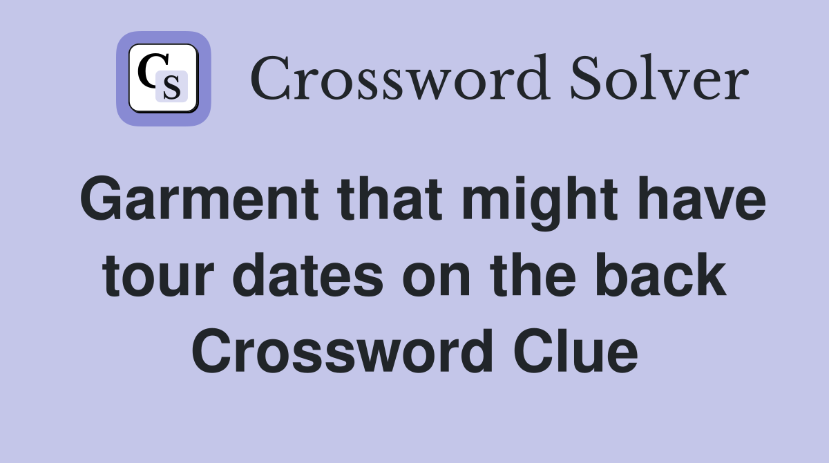 Garment that might have tour dates on the back Crossword Clue