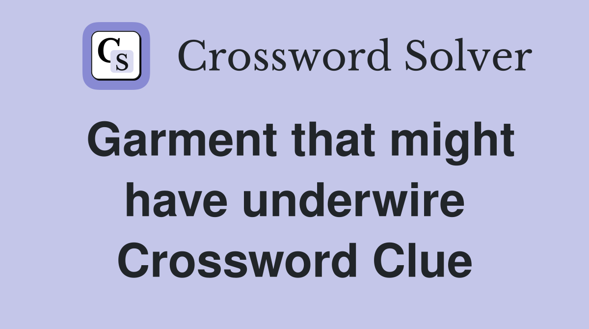 Garment that might have underwire Crossword Clue