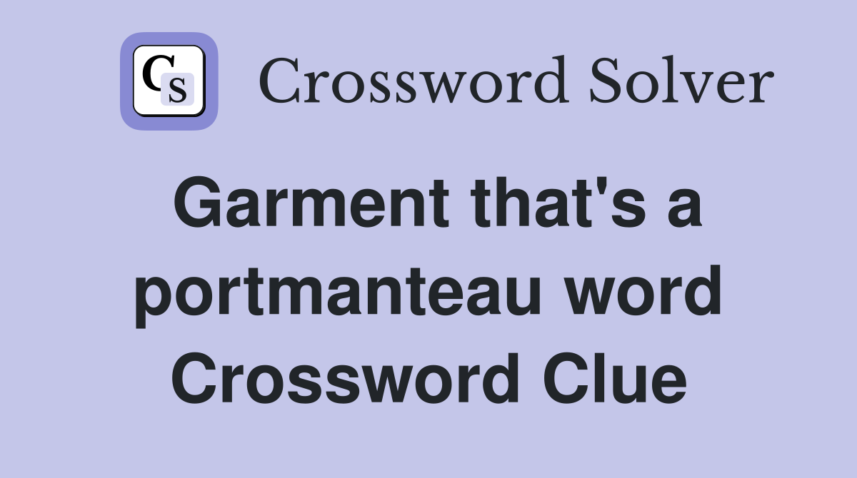 Garment that's a portmanteau word Crossword Clue