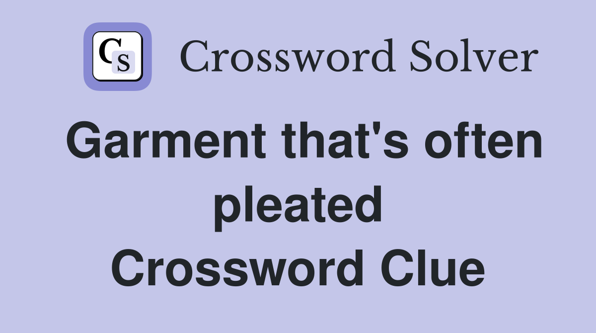 Garment that's often pleated Crossword Clue