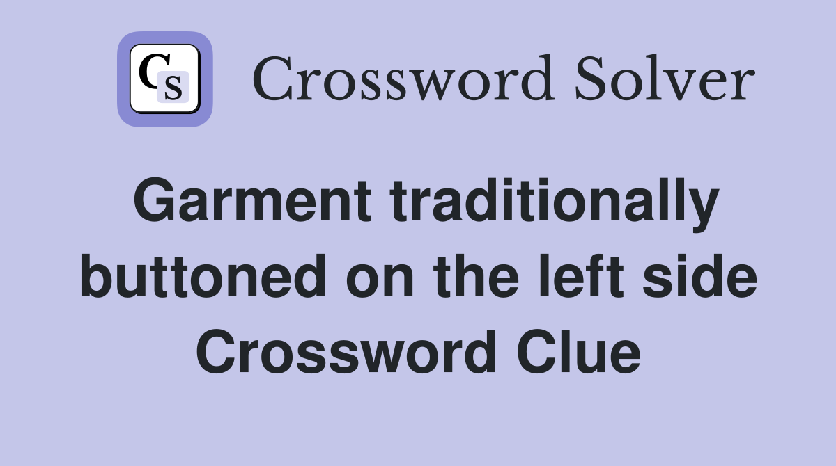 Garment traditionally buttoned on the left side Crossword Clue