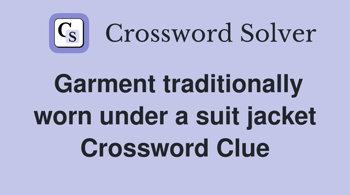 Garment traditionally worn under a suit jacket Crossword Clue