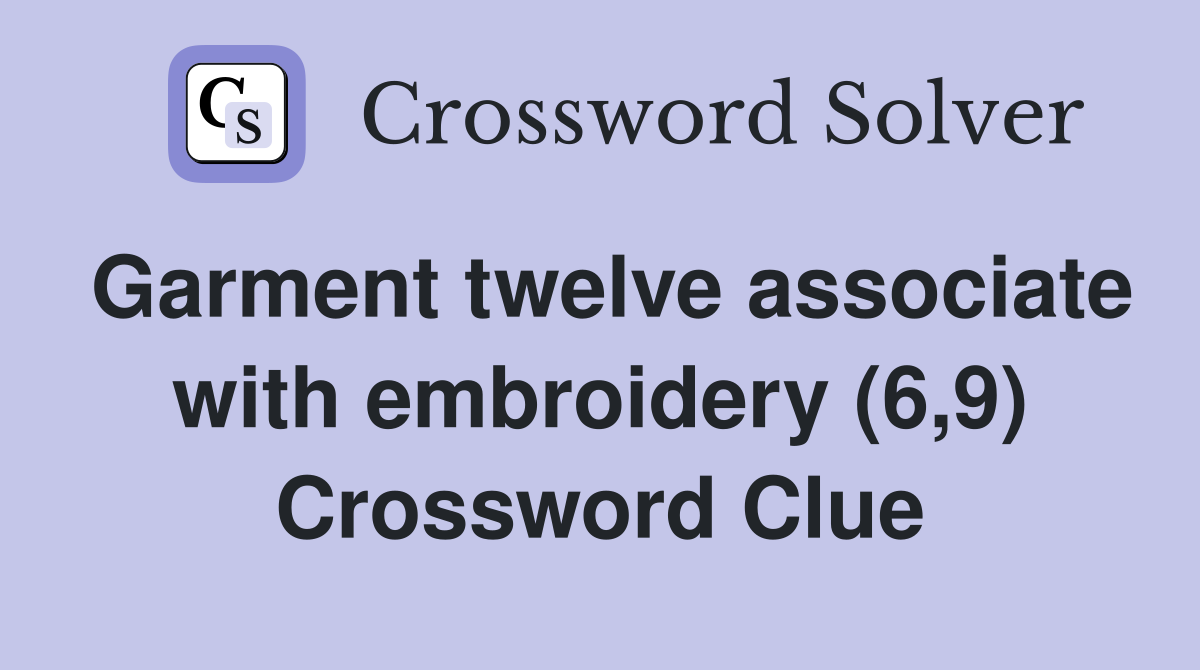 Garment twelve associate with embroidery (6,9) Crossword Clue