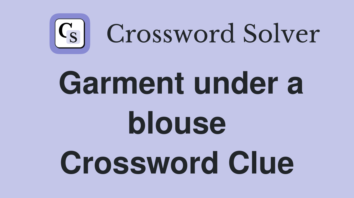 Garment under a blouse Crossword Clue