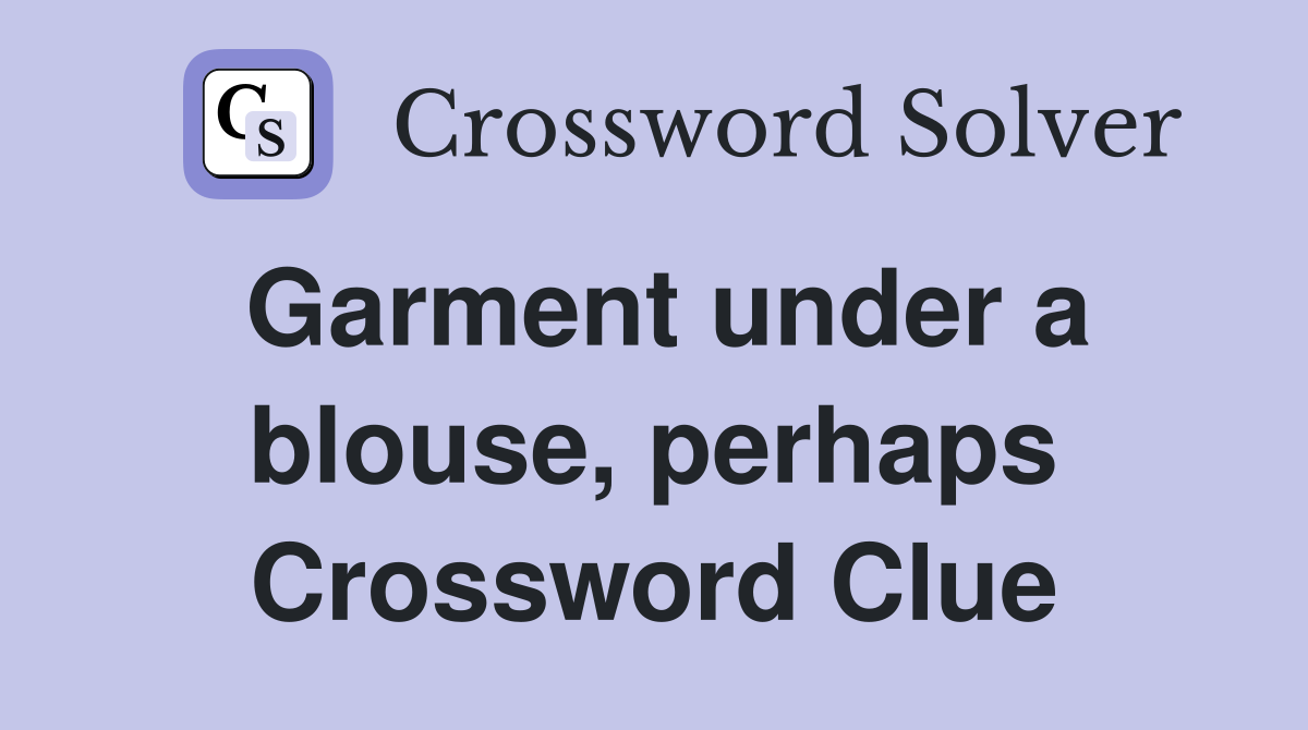 Garment under a blouse, perhaps Crossword Clue