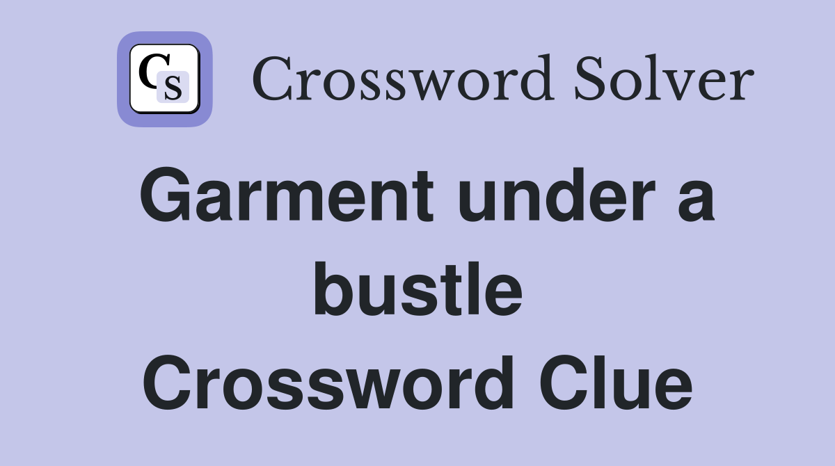 Garment under a bustle Crossword Clue