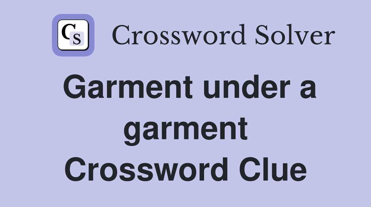 Garment under a garment Crossword Clue