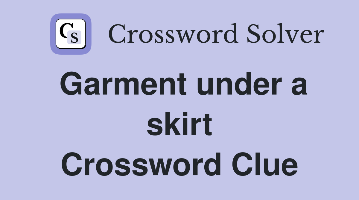 Garment under a skirt Crossword Clue