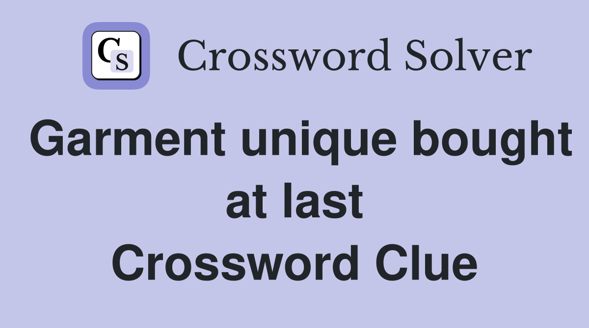 Garment unique bought at last Crossword Clue