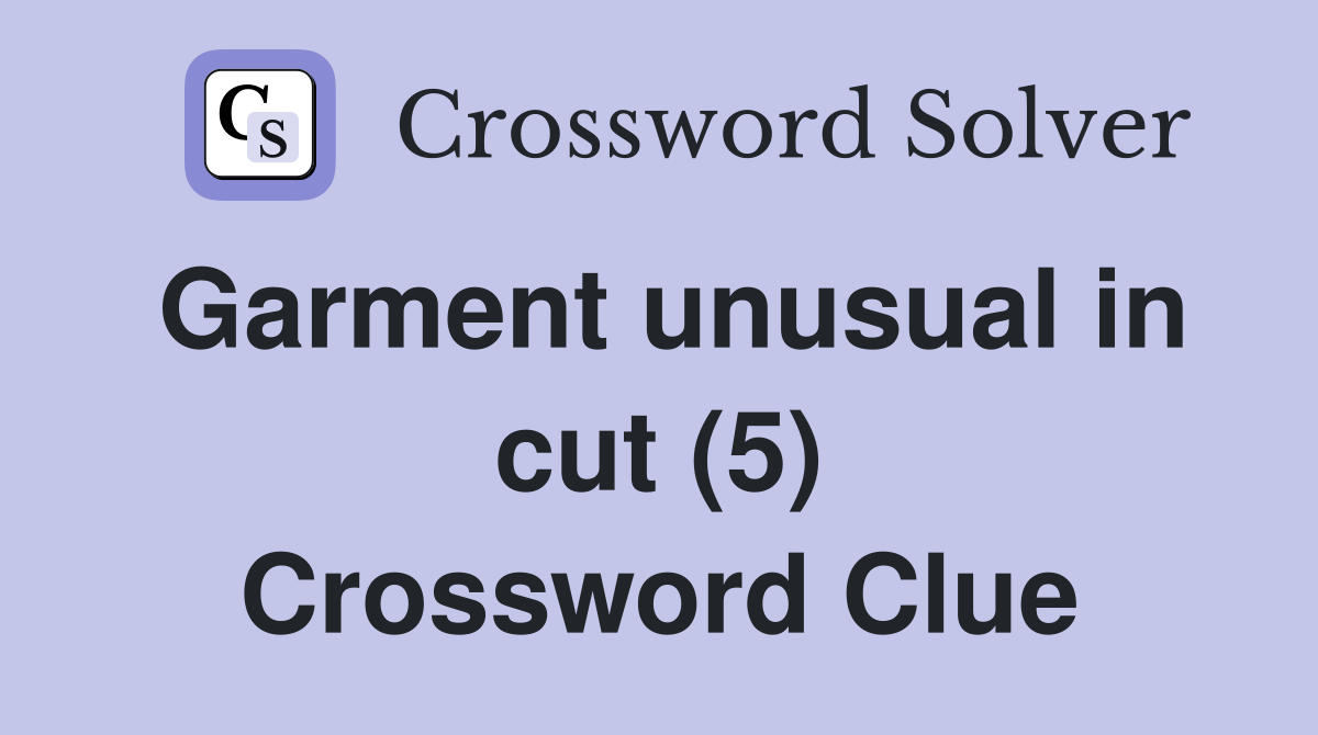 Garment unusual in cut (5) Crossword Clue
