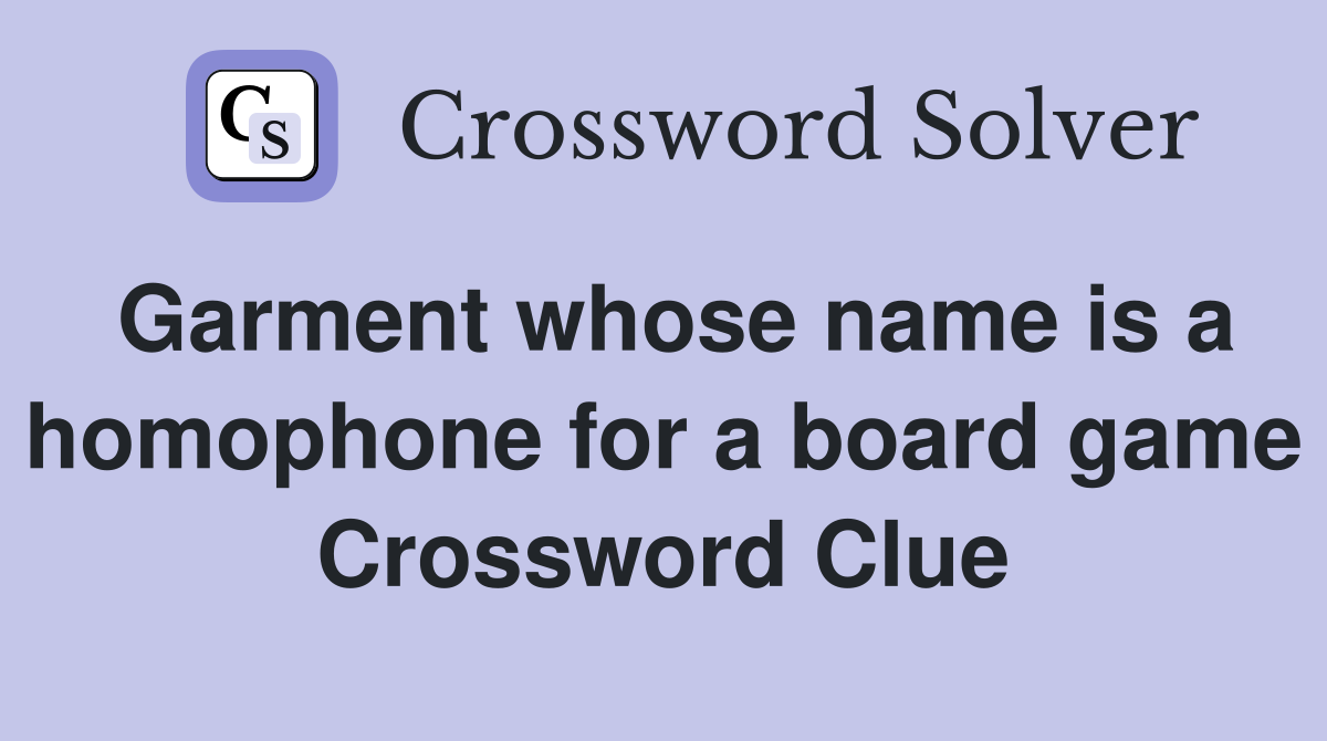 Garment whose name is a homophone for a board game Crossword Clue