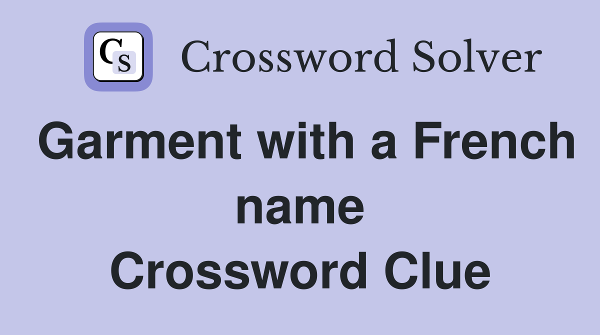 Garment with a French name Crossword Clue