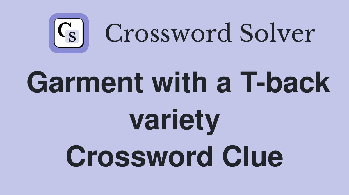 Garment with a T-back variety Crossword Clue