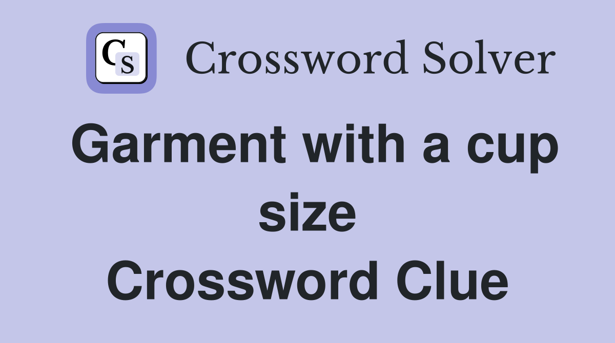 Garment with a cup size Crossword Clue