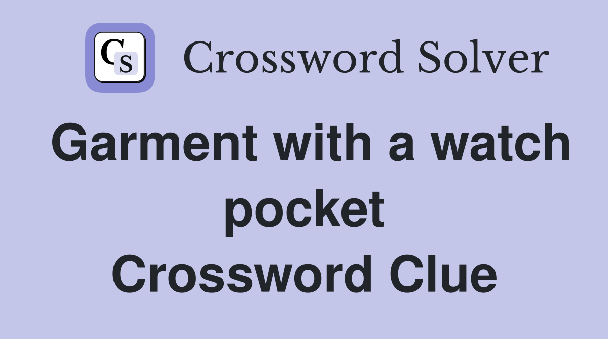 Garment with a watch pocket Crossword Clue