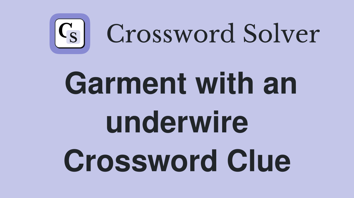 Garment with an underwire Crossword Clue