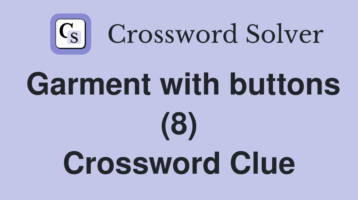 Garment with buttons (8) Crossword Clue