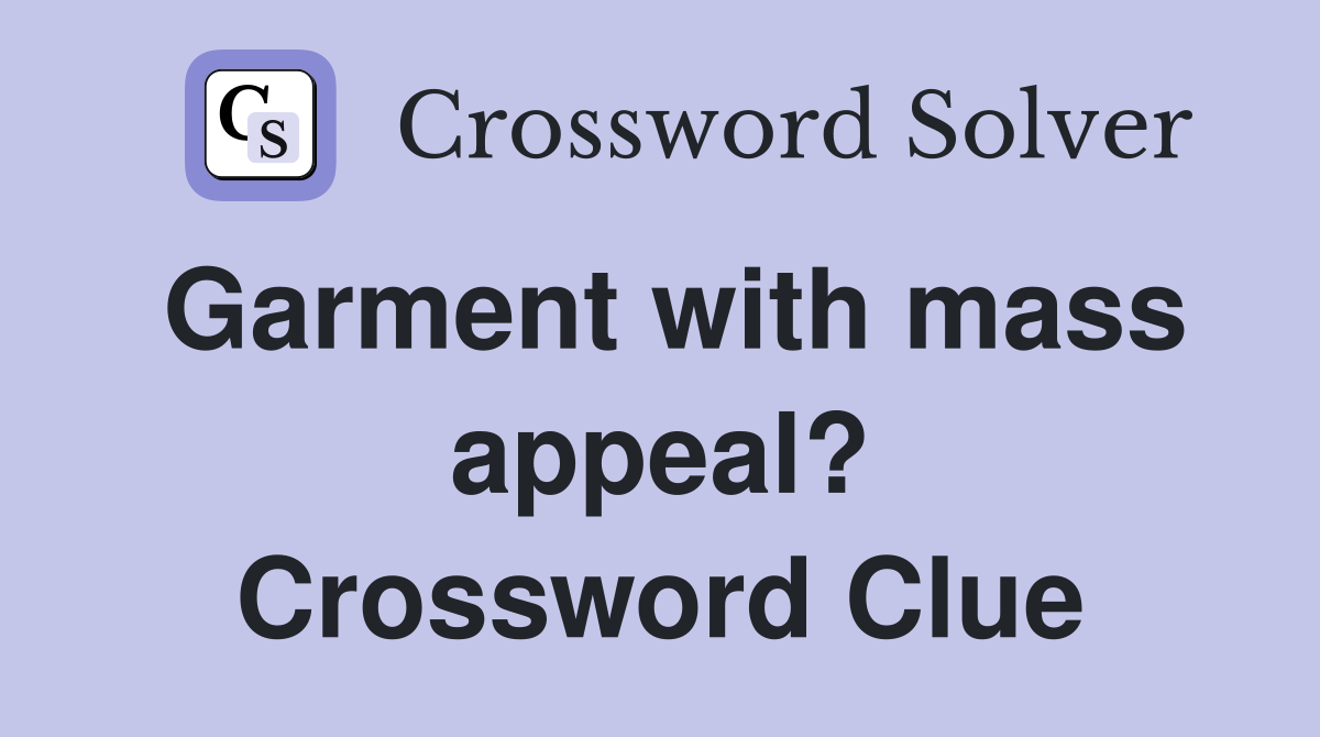 Garment with mass appeal? Crossword Clue