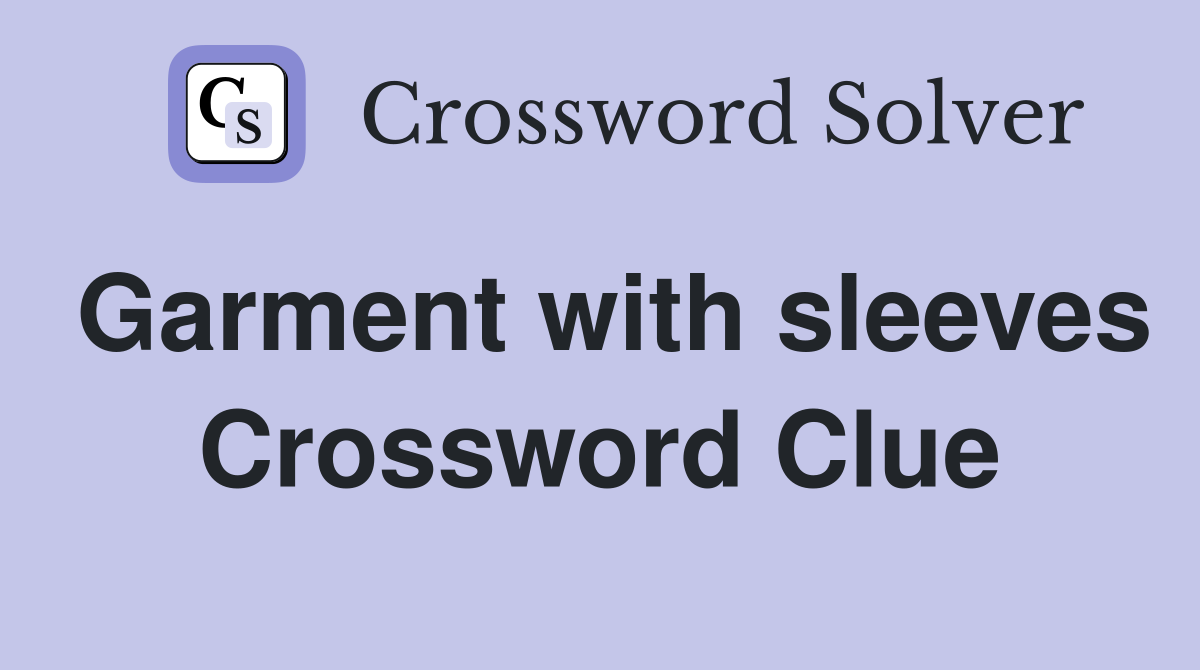 Garment with sleeves Crossword Clue