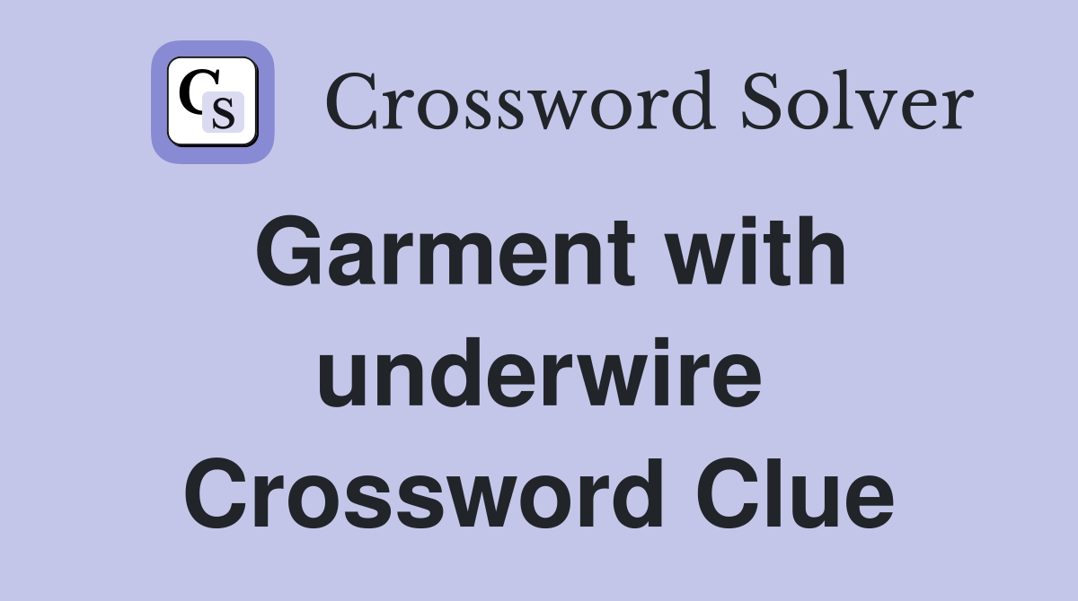 Garment with underwire Crossword Clue