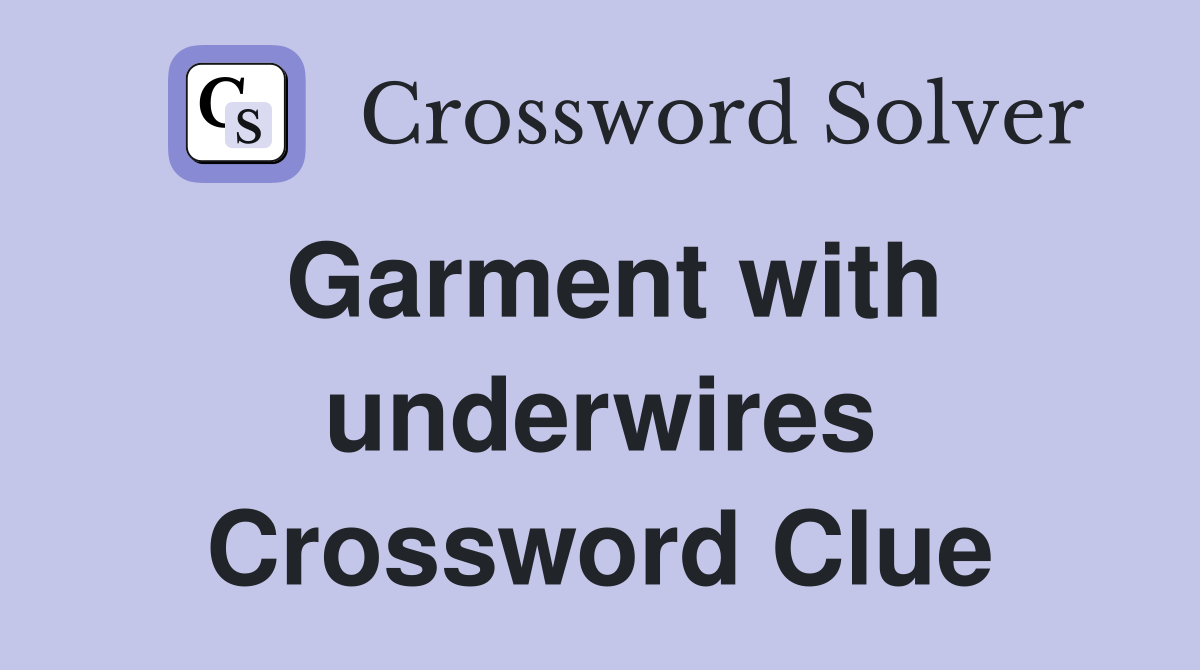Garment with underwires Crossword Clue