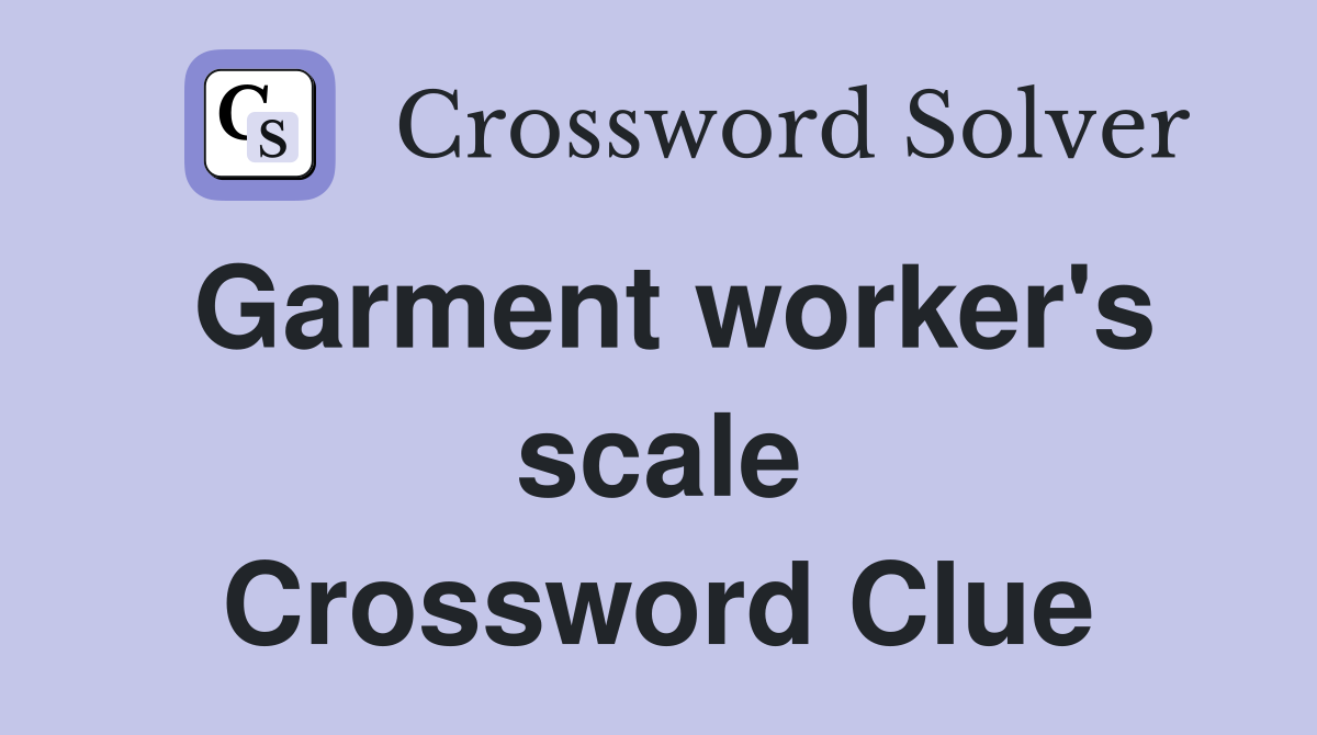 Garment worker's scale Crossword Clue