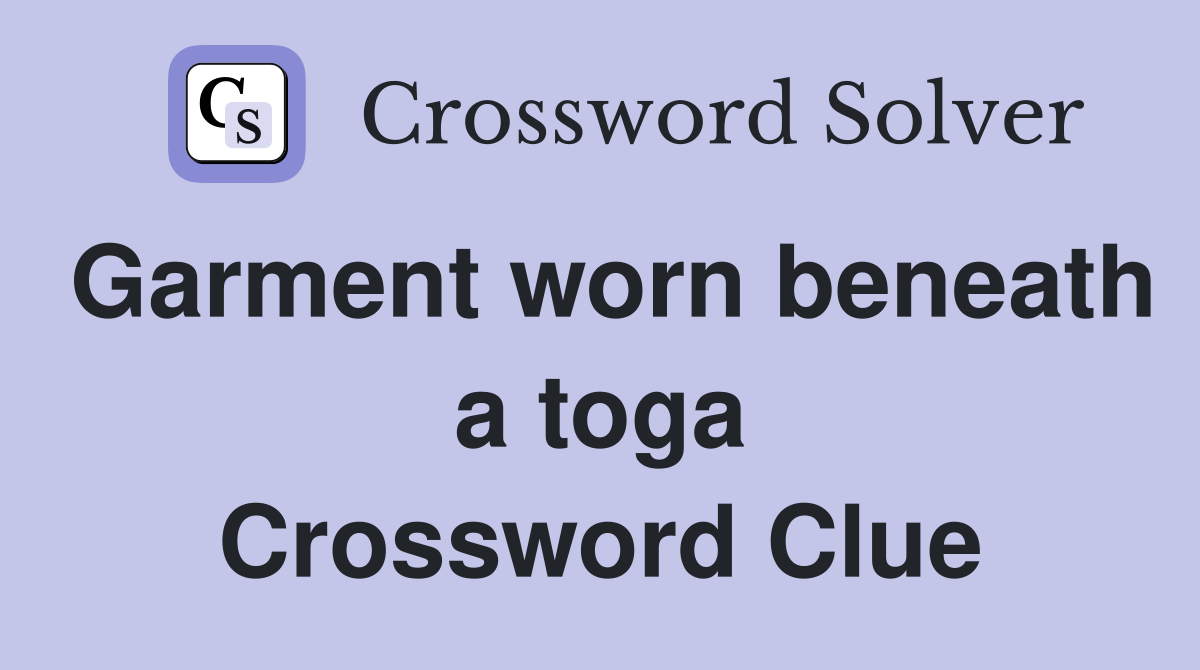 Garment worn beneath a toga Crossword Clue