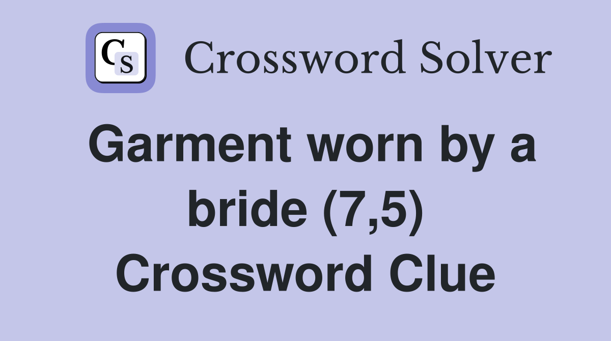 Garment worn by a bride (7,5) Crossword Clue