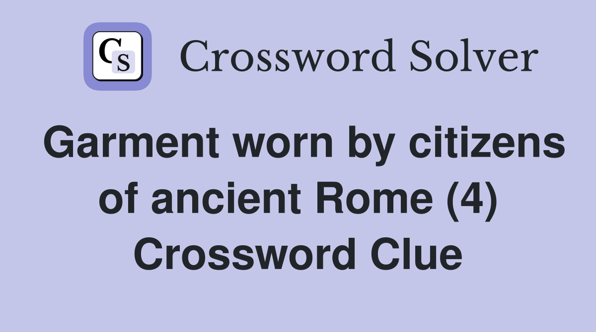 Garment worn by citizens of ancient Rome (4) Crossword Clue