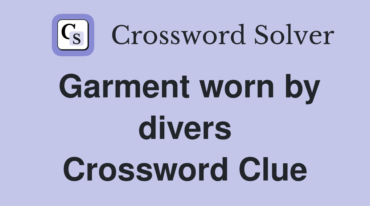 Garment worn by divers Crossword Clue