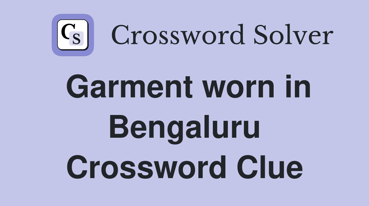 Garment worn in Bengaluru Crossword Clue