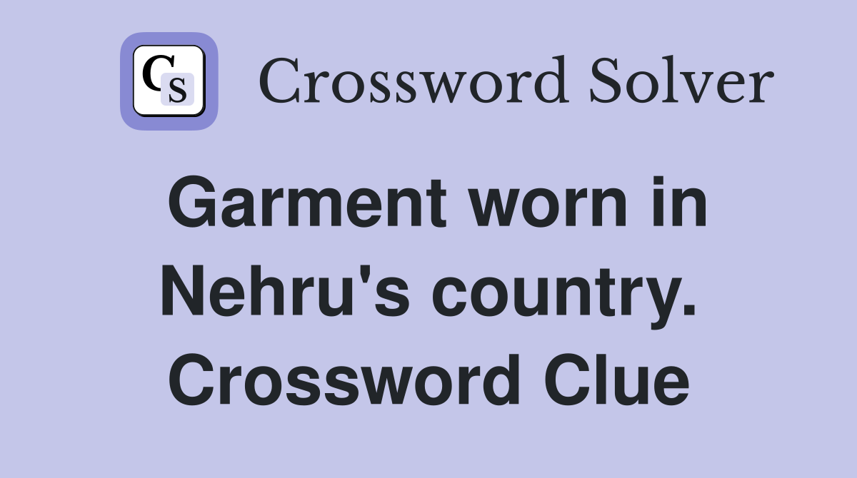 Garment worn in Nehru's country. Crossword Clue